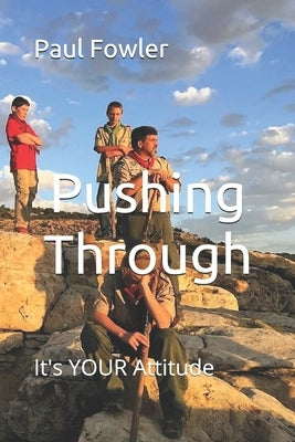 Pushing Through: It's YOUR Attitude by Fowler, Paul