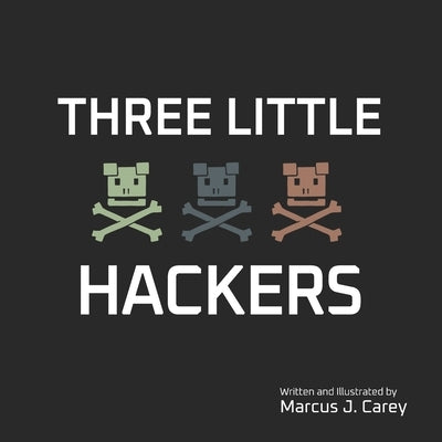 Three Little Hackers by Carey, Marcus J.