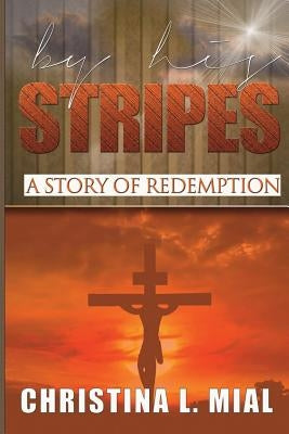 By His Stripes by Mial, Christina