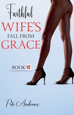 Faithful Wife's Fall From Grace Book 12 by Andrews, Pete