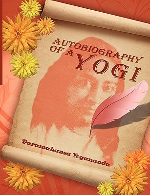 Autobiography of a Yogi by Yogananda, Paramahansa