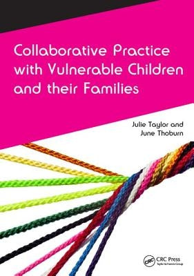 Collaborative Practice with Vulnerable Children and Their Families by Taylor, Julie