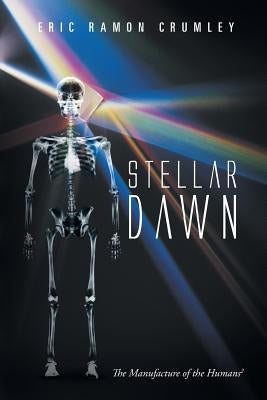 Stellar Dawn: The Manufacture of the Humans2 by Crumley, Eric Ramon