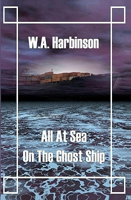 All at Sea on the Ghost Ship by Harbinson, W. a.