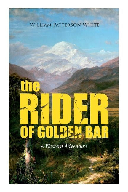 THE RIDER OF GOLDEN BAR (A Western Adventure) by White, William Patterson