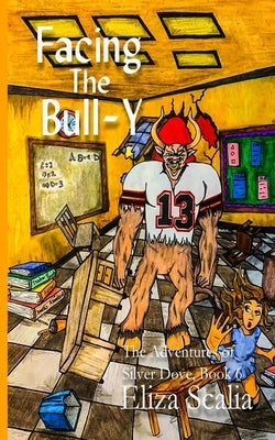 Facing the Bull-Y: A Young Adult Superhero Adventure by Scalia, Eliza