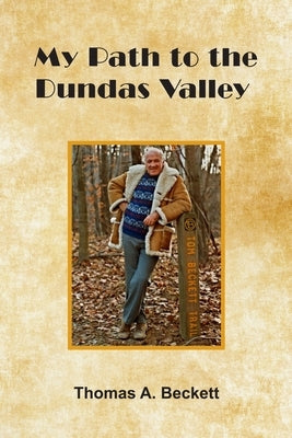 My Path to the Dundas Valley by Beckett Q. C., Thomas A.