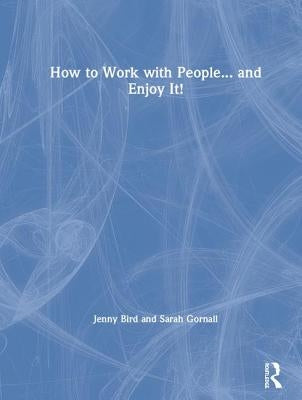 How to Work with People... and Enjoy It! by Bird, Jenny