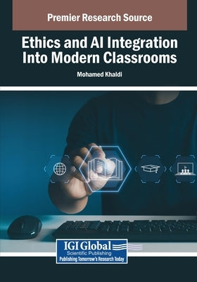 Ethics and AI Integration Into Modern Classrooms by Khaldi, Mohamed