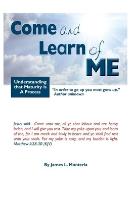 Come and Learn of Me by Monteria, James L.