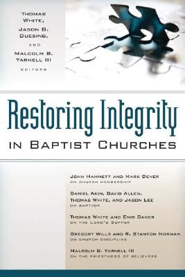 Restoring Integrity in Baptist Churches by White, Thomas
