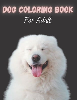 Dog Coloring Book For Adult: Dog Coloring Book for dog lovers by Book, Shadhin