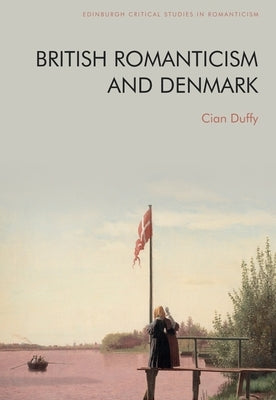 British Romanticism and Denmark by Duffy, Cian
