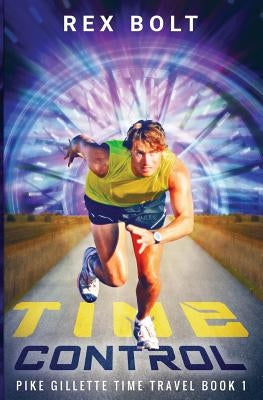 Time Control: Pike Gillette Book 1 by Bolt, Rex