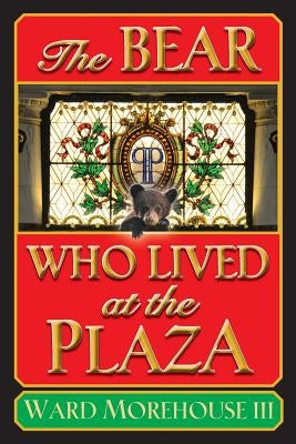 The Bear Who Lived at the Plaza by Morehouse, Ward, III