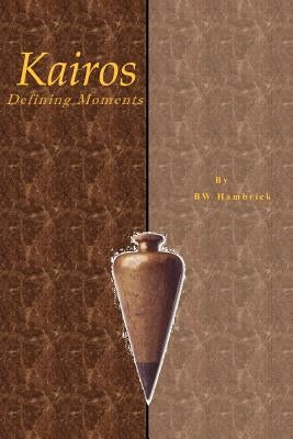 Kairos Defining Moments by Hambrick, B. W.