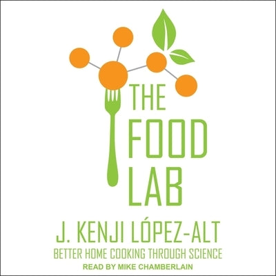 The Food Lab Lib/E: Better Home Cooking Through Science by López-Alt, J. Kenji