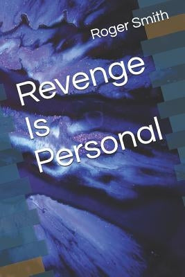 Revenge Is Personal by Smith, Roger Stuart