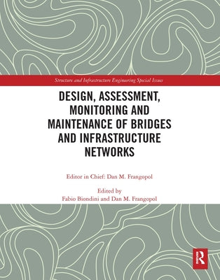 Design, Assessment, Monitoring and Maintenance of Bridges and Infrastructure Networks by Biondini, Fabio