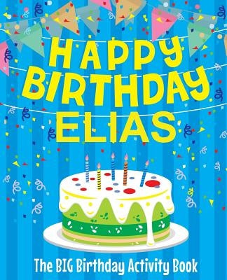 Happy Birthday Elias - The Big Birthday Activity Book: (Personalized Children's Book) by Birthdaydr