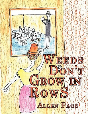 Weeds Don't Grow in Rows by Page, Allen