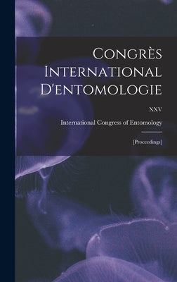 Congrès International D'entomologie: [proceedings]; XXV by International Congress of Entomology