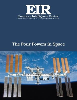 The Four Powers in Space: Executive Intelligence Review; Volume 45, Issue 43 by Larouche Jr, Lyndon H.