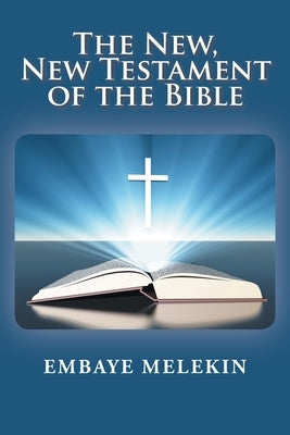 The New, The New Testament of the Bible by Melekin, Embaye
