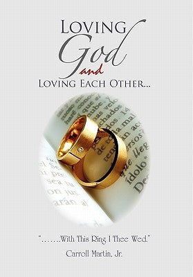 Loving God and Loving Each Other by Martin, Carroll, Jr.