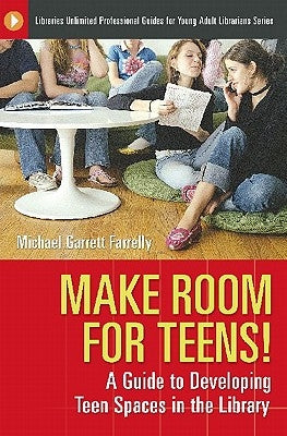 Make Room for Teens!: Reflections on Developing Teen Spaces in Libraries by Farrelly, Michael Garrett
