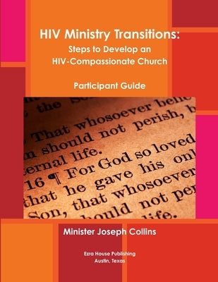 HIV Ministry Transitions: Steps to Develop an HIV-Compassionate Church (Participant Guide/BW) by Collins, Joseph