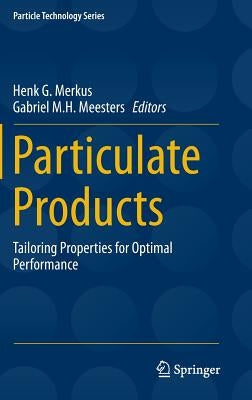 Particulate Products: Tailoring Properties for Optimal Performance by Merkus, Henk G.