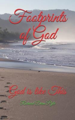 Footprints of God: God is like This by Pyle, Richard Dean