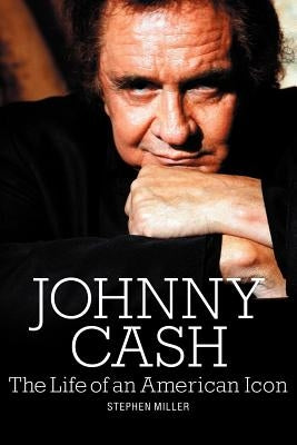 Johnny Cash: The Life of an American Icon by Miller, Stephen