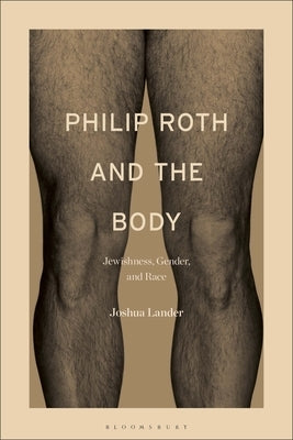 Philip Roth and the Body: Jewishness, Gender, and Race by Lander, Joshua