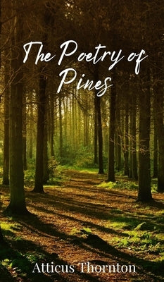 The Poetry of Pines by Thornton, Atticus