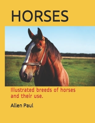 Horses: Illustrated breeds of horses and their use. by Paul, Allen