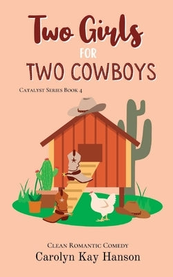 Two Girls for Two Cowboys: Clean Romantic Comedy by Hanson, Carolyn Kay