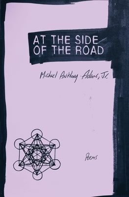 At the Side of the Road: Poems by Adams, Michael Anthony, Jr.