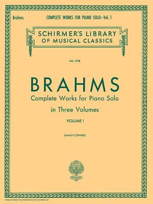Complete Works for Piano Solo - Volume 1: Schirmer Library of Classics Volume 1728 Piano Solo by Brahms, Johannes