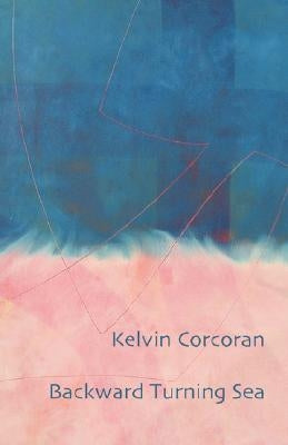 Backward Turning Sea by Corcoran, Kelvin