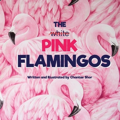 The Pink Flamingos by Shor, Chantae