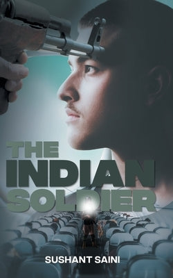 The Indian Soldier: A Story of Faith by Saini, Sushant