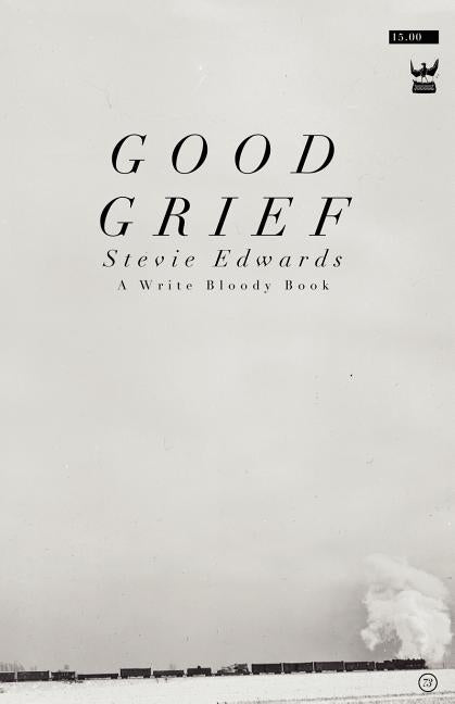 Good Grief: A Collection of Poetry by Edwards, Stevie