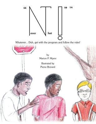 Never That!: Whatever... Duh, Get with the Program and Follow the Rules! by Myers, Marion P.