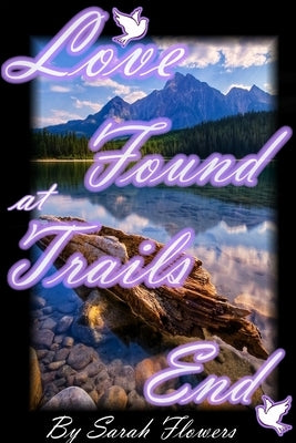 Love Found at Trails End by Flowers, Sarah