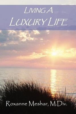 Living a Luxury Life by Meshar, Roxanne