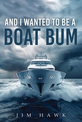 And I Wanted To Be A Boat Bum by Hawk, Jim
