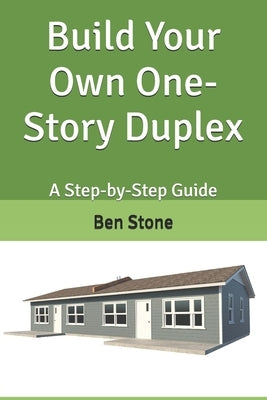 Build Your Own One-Story Duplex: A Step-by-Step Guide by Stone, Ben
