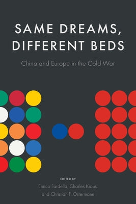 Same Dreams, Different Beds: China and Europe in the Cold War by Fardella, Enrico
